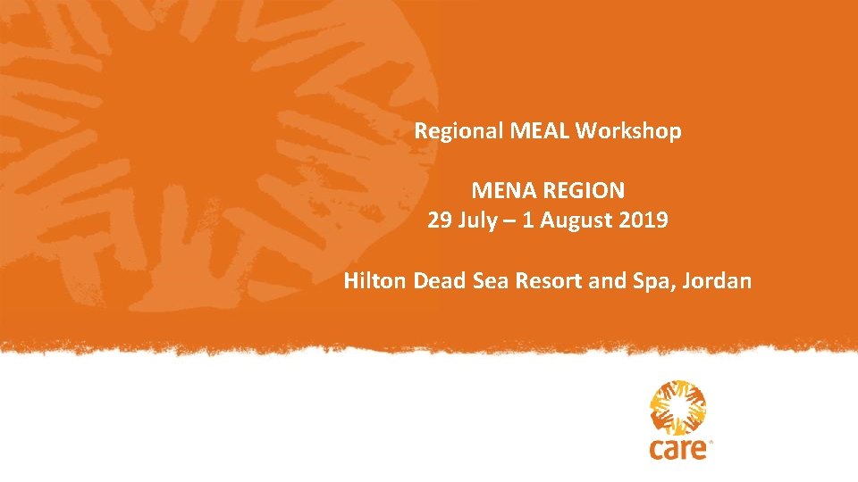 Regional MEAL Workshop MENA REGION 29 July – 1 August 2019 Hilton Dead Sea