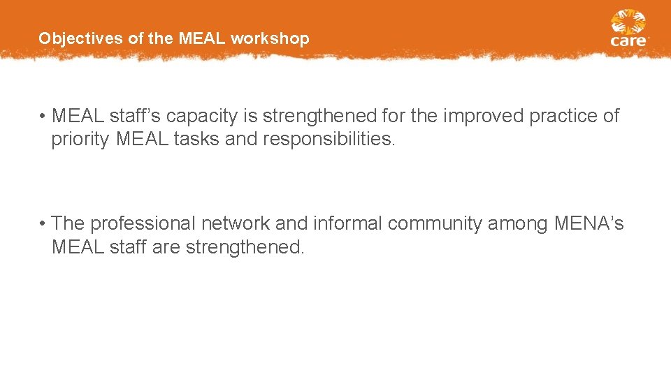 Objectives of the MEAL workshop • MEAL staff’s capacity is strengthened for the improved