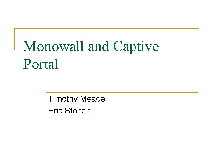 Monowall and Captive Portal Timothy Meade Eric Stolten 