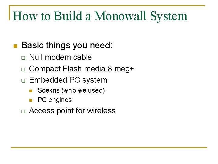 How to Build a Monowall System n Basic things you need: q q q