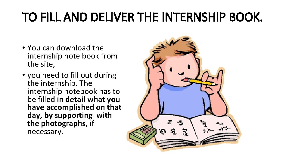 TO FILL AND DELIVER THE INTERNSHIP BOOK. • You can download the internship note