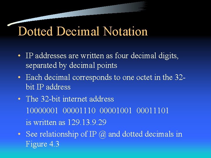 Dotted Decimal Notation • IP addresses are written as four decimal digits, separated by