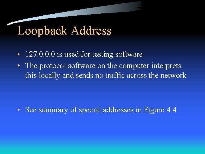 Loopback Address • 127. 0. 0. 0 is used for testing software • The