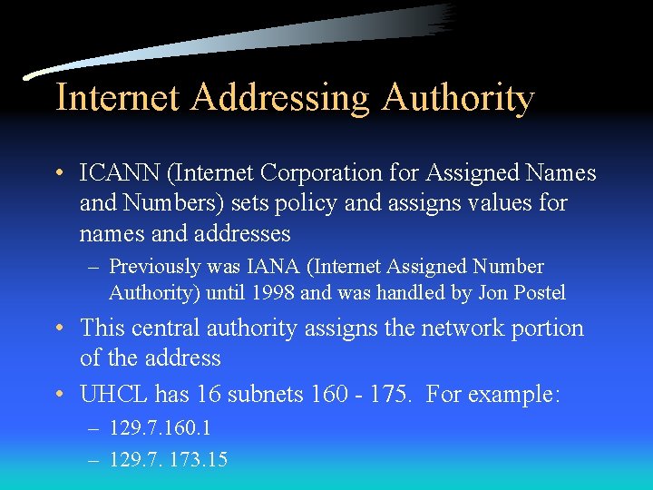 Internet Addressing Authority • ICANN (Internet Corporation for Assigned Names and Numbers) sets policy