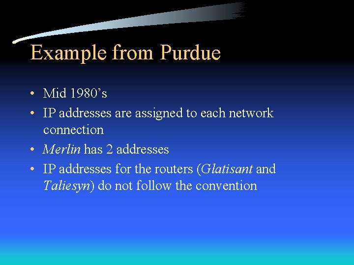 Example from Purdue • Mid 1980’s • IP addresses are assigned to each network