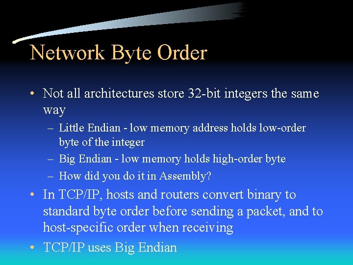 Network Byte Order • Not all architectures store 32 -bit integers the same way