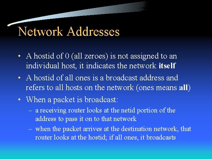 Network Addresses • A hostid of 0 (all zeroes) is not assigned to an