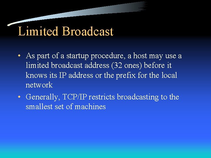 Limited Broadcast • As part of a startup procedure, a host may use a
