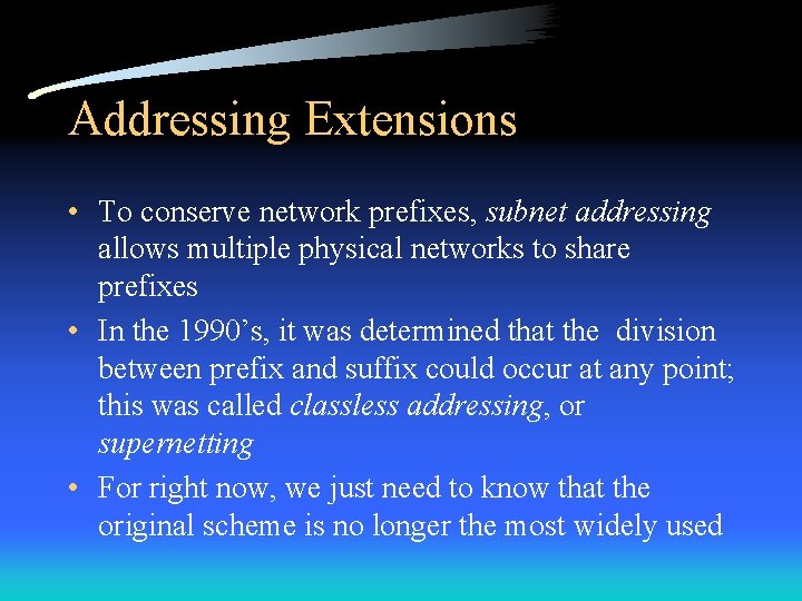 Addressing Extensions • To conserve network prefixes, subnet addressing allows multiple physical networks to