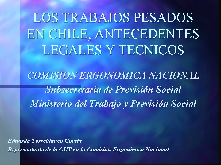 LOS TRABAJOS PESADOS EN CHILE, ANTECEDENTES LEGALES Y TECNICOS COMISION ERGONOMICA NACIONAL Subsecretaría de