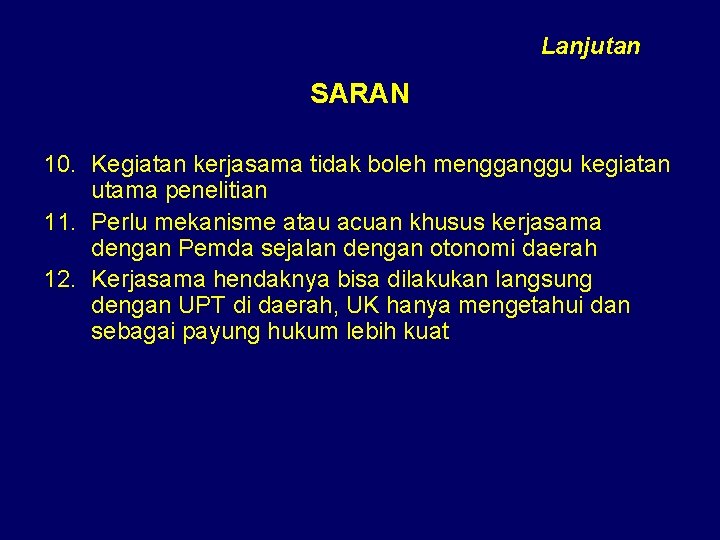 Lanjutan SARAN 10. Kegiatan kerjasama tidak boleh mengganggu kegiatan utama penelitian 11. Perlu mekanisme Lanjutan SARAN 10. Kegiatan kerjasama tidak boleh mengganggu kegiatan utama penelitian 11. Perlu mekanisme
