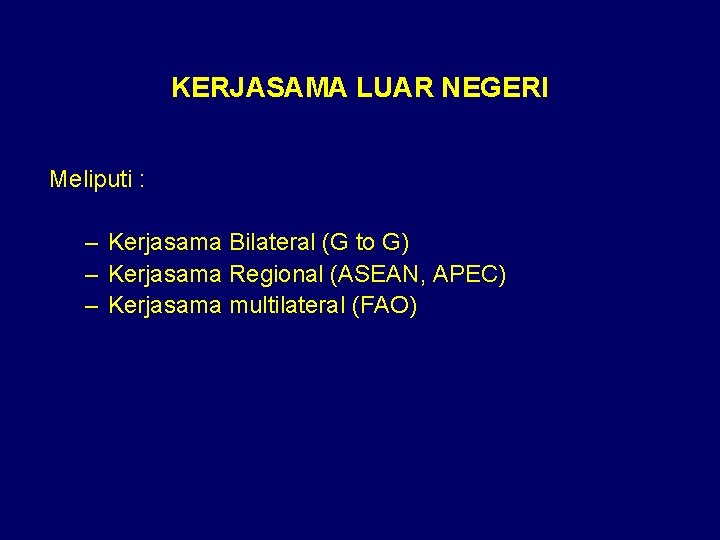 KERJASAMA LUAR NEGERI Meliputi : – Kerjasama Bilateral (G to G) – Kerjasama Regional KERJASAMA LUAR NEGERI Meliputi : – Kerjasama Bilateral (G to G) – Kerjasama Regional