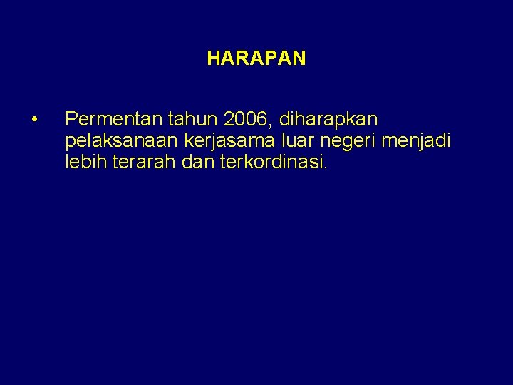 HARAPAN • Permentan tahun 2006, diharapkan pelaksanaan kerjasama luar negeri menjadi lebih terarah dan HARAPAN • Permentan tahun 2006, diharapkan pelaksanaan kerjasama luar negeri menjadi lebih terarah dan
