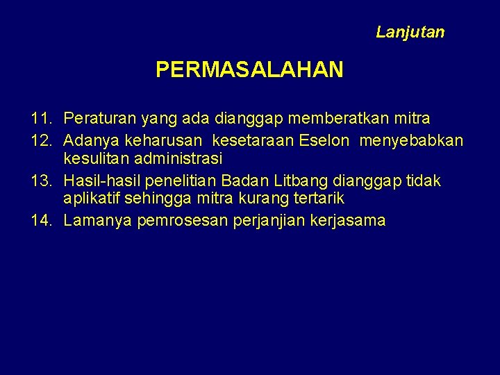 Lanjutan PERMASALAHAN 11. Peraturan yang ada dianggap memberatkan mitra 12. Adanya keharusan kesetaraan Eselon Lanjutan PERMASALAHAN 11. Peraturan yang ada dianggap memberatkan mitra 12. Adanya keharusan kesetaraan Eselon