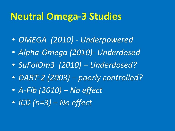 Neutral Omega-3 Studies • • • OMEGA (2010) - Underpowered Alpha-Omega (2010)- Underdosed Su.
