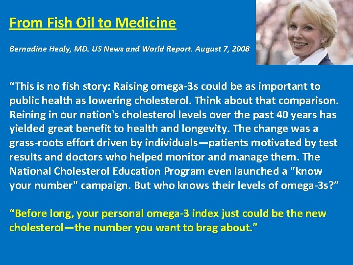 From Fish Oil to Medicine Bernadine Healy, MD. US News and World Report. August