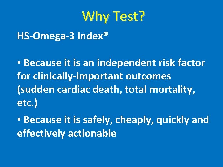 Why Test? HS-Omega-3 Index® • Because it is an independent risk factor for clinically-important