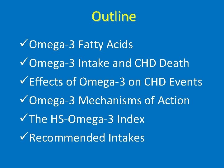 Outline üOmega-3 Fatty Acids üOmega-3 Intake and CHD Death üEffects of Omega-3 on CHD