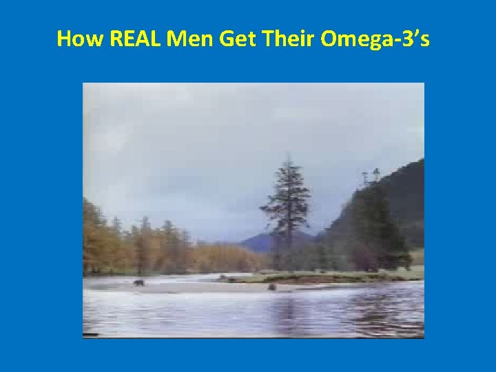 How REAL Men Get Their Omega-3’s 