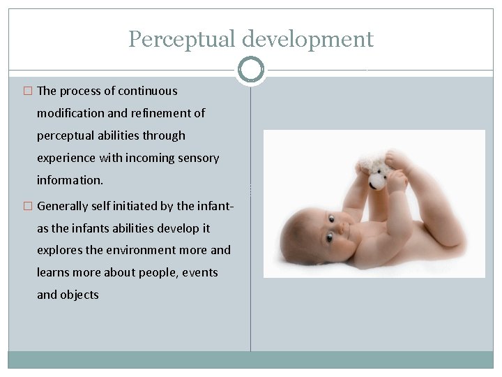 Perceptual development � The process of continuous modification and refinement of perceptual abilities through Perceptual development � The process of continuous modification and refinement of perceptual abilities through