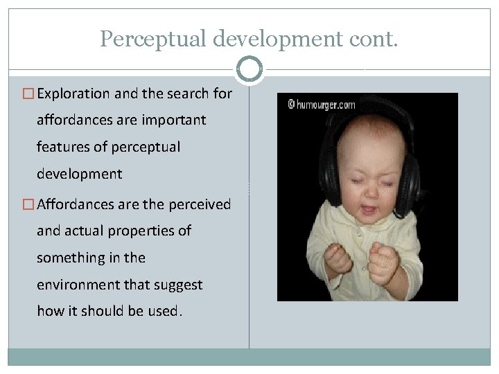 Perceptual development cont. � Exploration and the search for affordances are important features of Perceptual development cont. � Exploration and the search for affordances are important features of