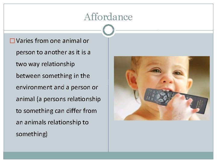 Affordance � Varies from one animal or person to another as it is a Affordance � Varies from one animal or person to another as it is a