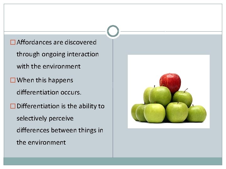 � Affordances are discovered through ongoing interaction with the environment � When this happens � Affordances are discovered through ongoing interaction with the environment � When this happens