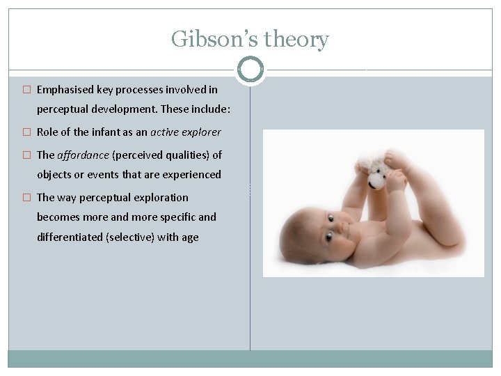 Gibson’s theory � Emphasised key processes involved in perceptual development. These include: � Role Gibson’s theory � Emphasised key processes involved in perceptual development. These include: � Role