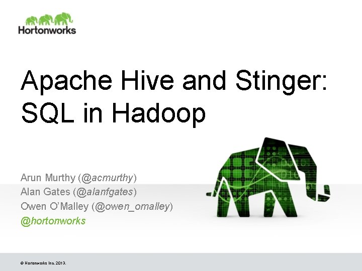 Apache Hive and Stinger: SQL in Hadoop Arun Murthy (@acmurthy) Alan Gates (@alanfgates) Owen Apache Hive and Stinger: SQL in Hadoop Arun Murthy (@acmurthy) Alan Gates (@alanfgates) Owen