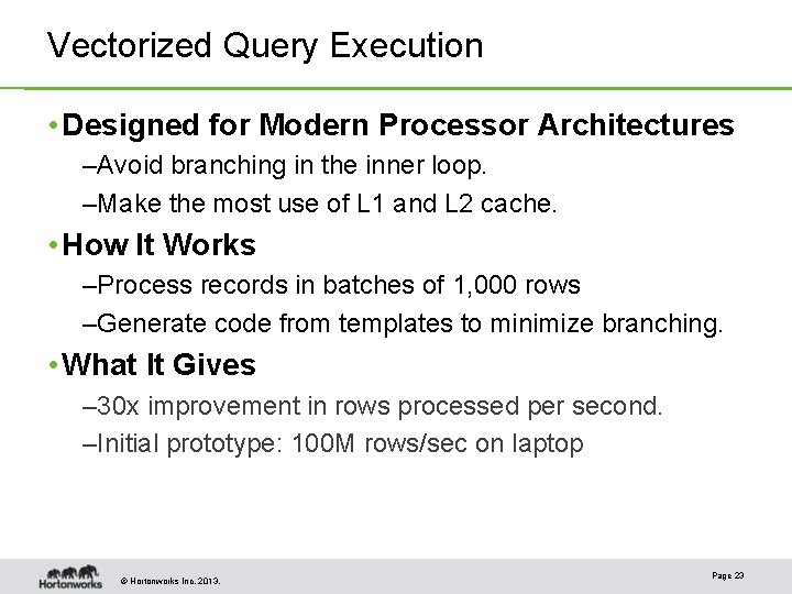 Vectorized Query Execution • Designed for Modern Processor Architectures –Avoid branching in the inner Vectorized Query Execution • Designed for Modern Processor Architectures –Avoid branching in the inner