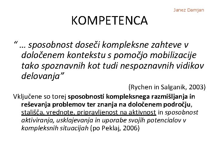 KOMPETENCA Janez Damjan “ … sposobnost doseči kompleksne zahteve v določenem kontekstu s pomočjo