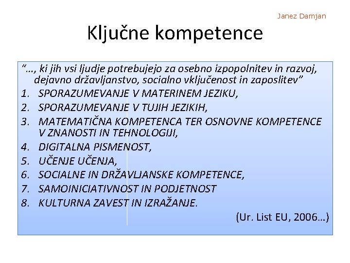 Ključne kompetence Janez Damjan “…, ki jih vsi ljudje potrebujejo za osebno izpopolnitev in