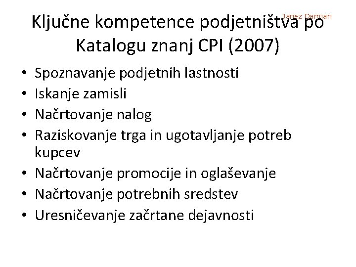 Ključne kompetence podjetništva po Katalogu znanj CPI (2007) Janez Damjan Spoznavanje podjetnih lastnosti Iskanje