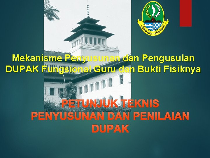 Mekanisme Penyusunan dan Pengusulan DUPAK Fungsional Guru dan Bukti Fisiknya PETUNJUK TEKNIS PENYUSUNAN DAN