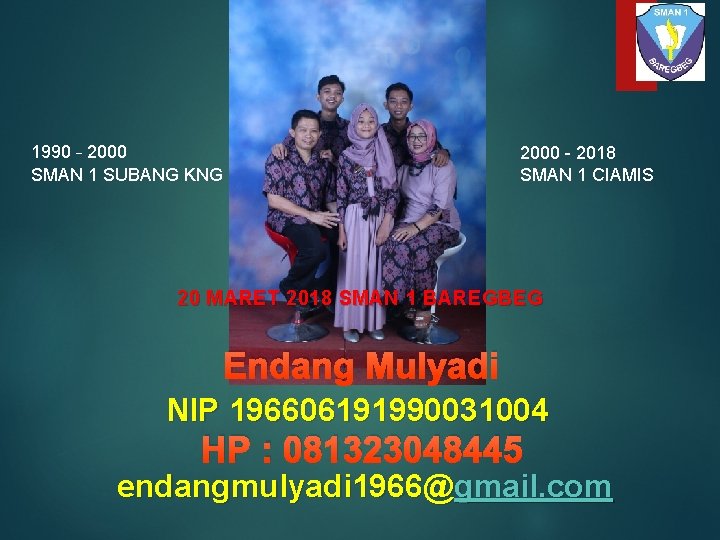 1990 – 2000 SMAN 1 SUBANG KNG 2000 - 2018 SMAN 1 CIAMIS 20