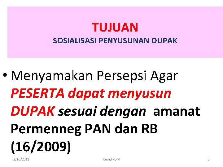 TUJUAN SOSIALISASI PENYUSUNAN DUPAK • Menyamakan Persepsi Agar PESERTA dapat menyusun DUPAK sesuai dengan