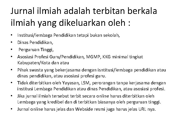 Jurnal ilmiah adalah terbitan berkala ilmiah yang dikeluarkan oleh : • • Institusi/lembaga Pendidikan