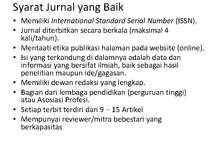 Syarat Jurnal yang Baik • Memiliki International Standard Serial Number (ISSN). • Jurnal diterbitkan