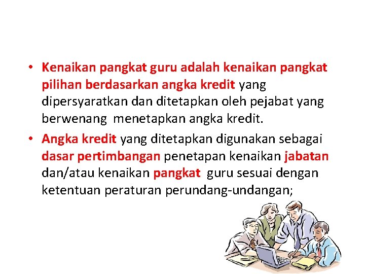  • Kenaikan pangkat guru adalah kenaikan pangkat pilihan berdasarkan angka kredit yang dipersyaratkan