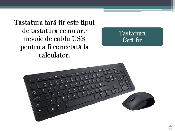 Tastatura fără fir este tipul de tastatura ce nu are nevoie de cablu USB