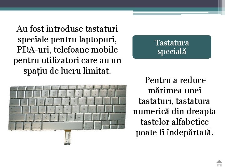 Au fost introduse tastaturi speciale pentru laptopuri, PDA-uri, telefoane mobile pentru utilizatori care au