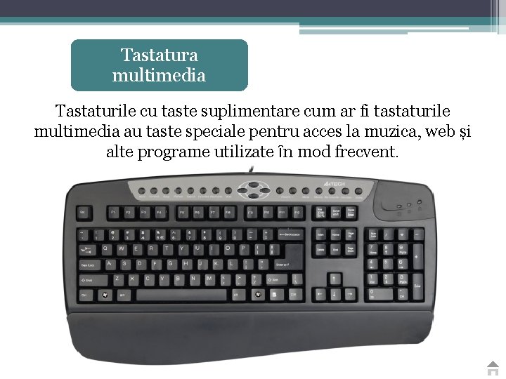 Tastatura multimedia Tastaturile cu taste suplimentare cum ar fi tastaturile multimedia au taste speciale