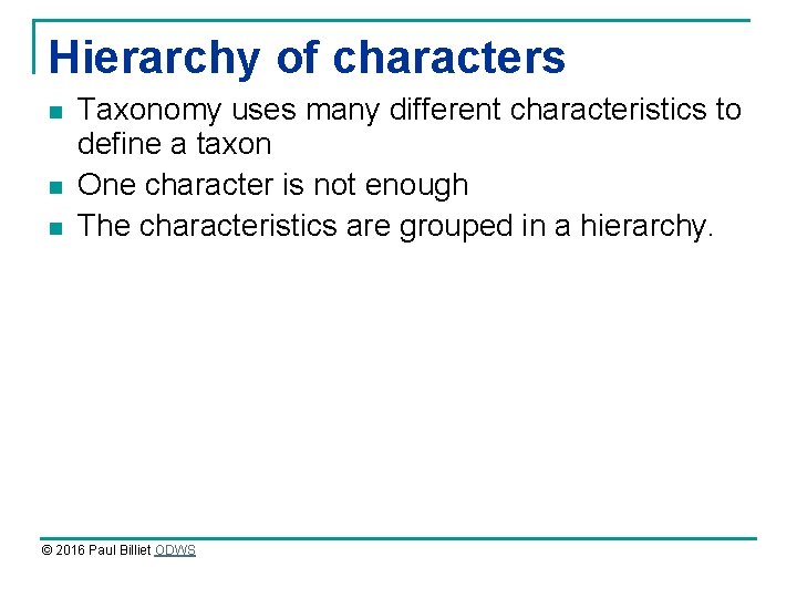 Hierarchy of characters n n n Taxonomy uses many different characteristics to define a