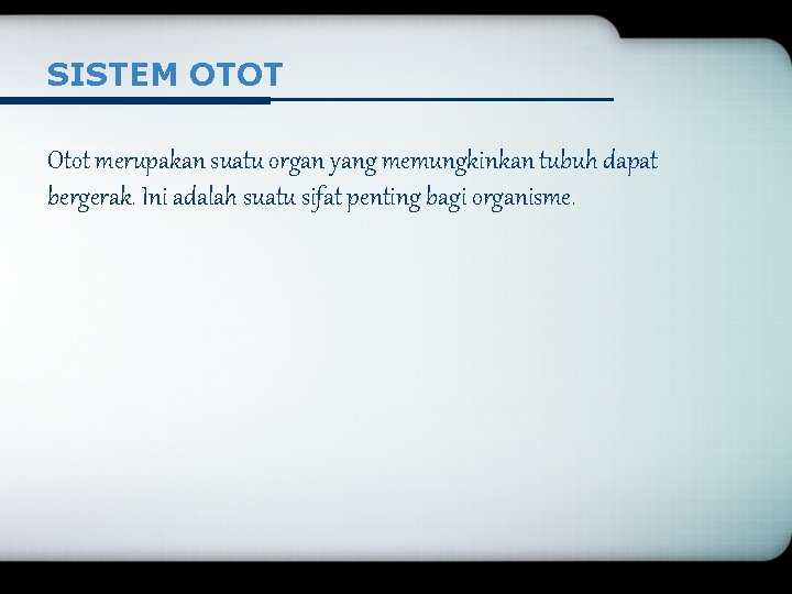 SISTEM OTOT Otot merupakan suatu organ yang memungkinkan tubuh dapat bergerak. Ini adalah suatu
