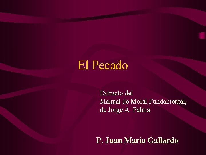 El Pecado Extracto del Manual de Moral Fundamental, de Jorge A. Palma P. Juan