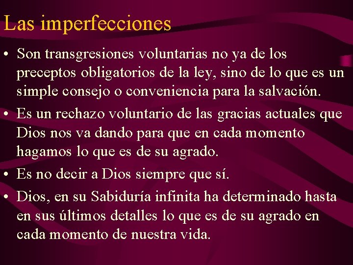 Las imperfecciones • Son transgresiones voluntarias no ya de los preceptos obligatorios de la