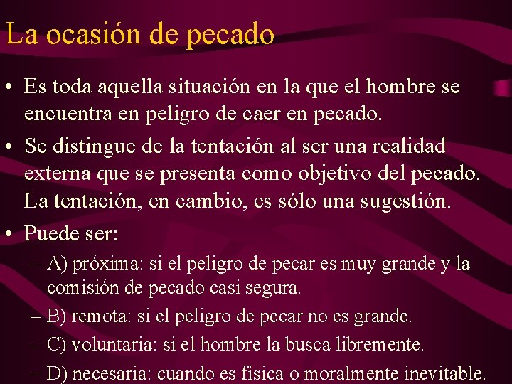 La ocasión de pecado • Es toda aquella situación en la que el hombre