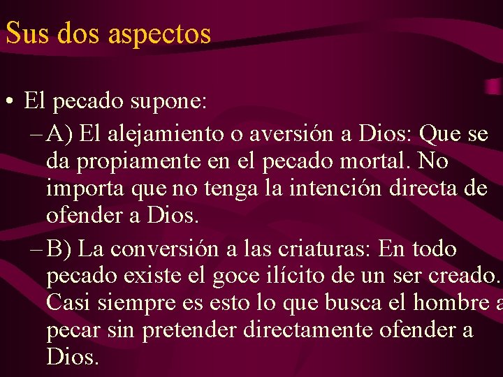 Sus dos aspectos • El pecado supone: – A) El alejamiento o aversión a