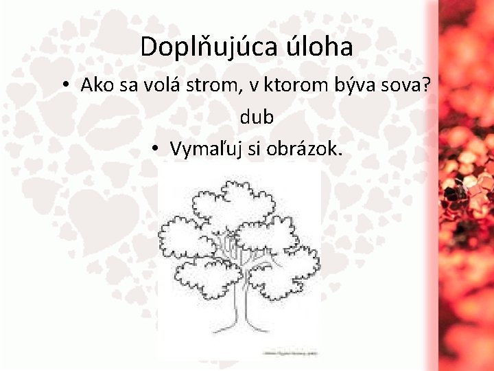 Doplňujúca úloha • Ako sa volá strom, v ktorom býva sova? dub • Vymaľuj