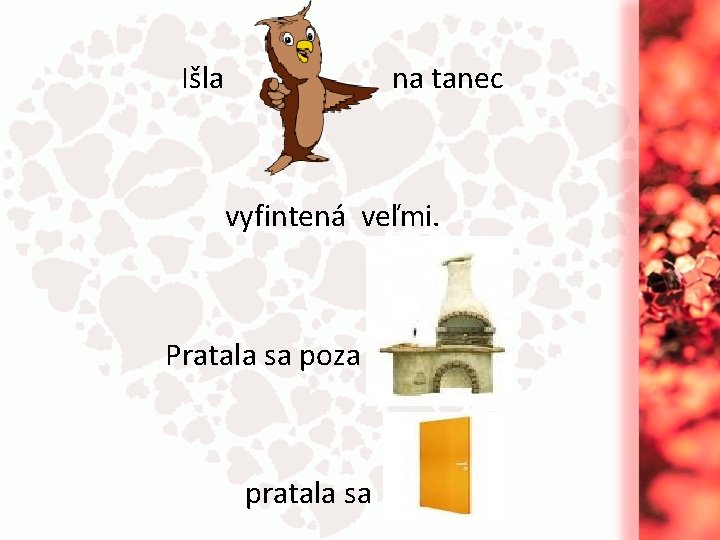 Išla na tanec vyfintená veľmi. Pratala sa poza pratala sa 